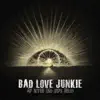Bad Love Junkie - My Alter Ego Says Hello
